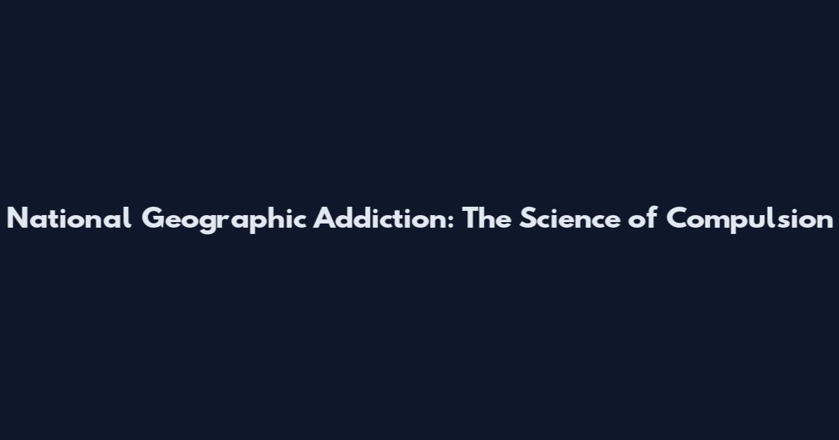National Geographic Addiction: The Science of Compulsion