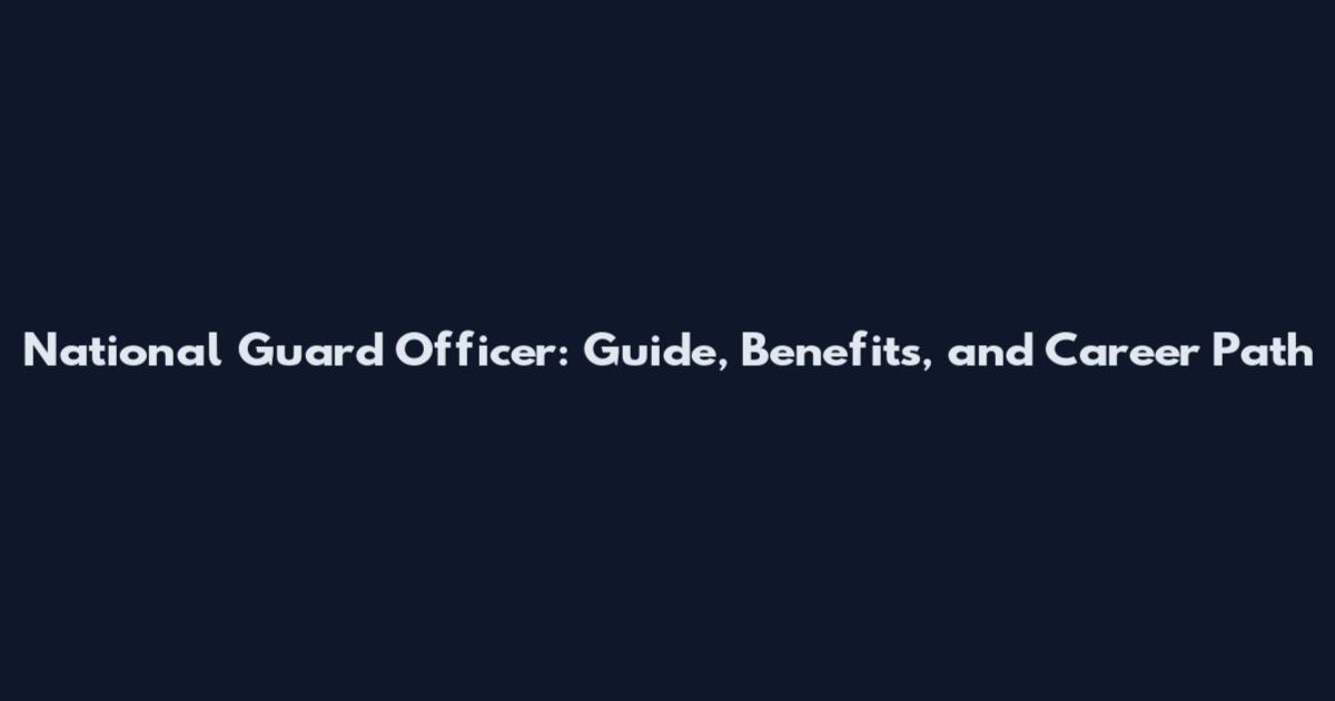 National Guard Officer: Guide, Benefits, and Career Path