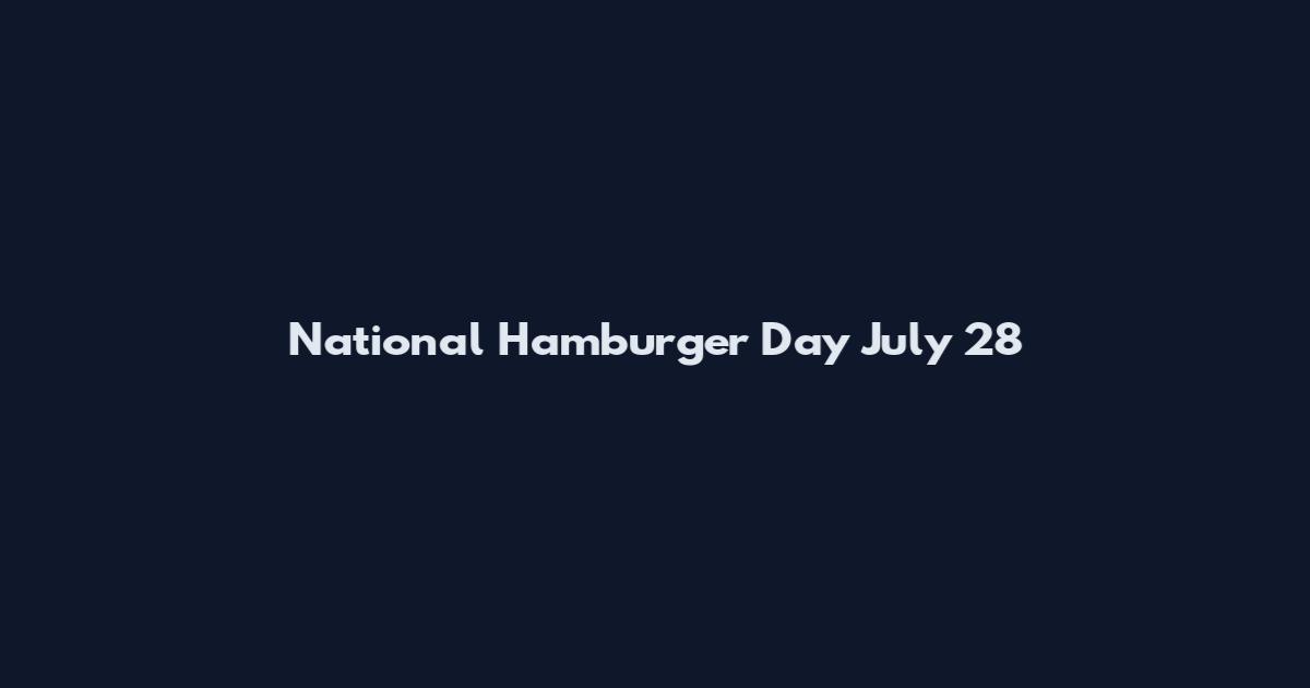National Hamburger Day July 28
