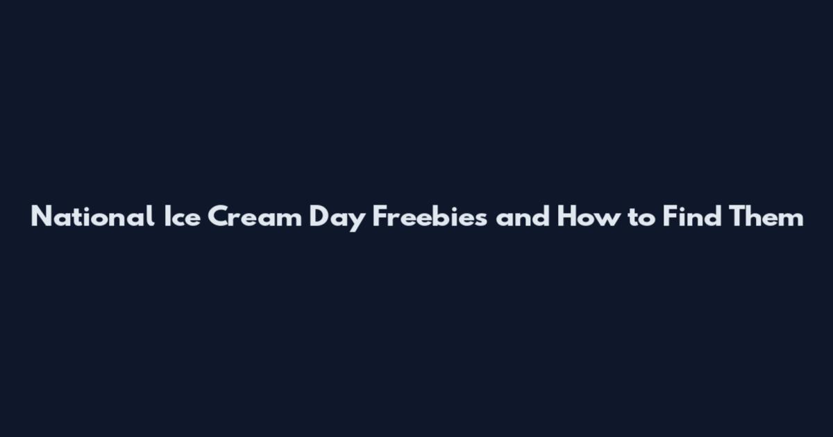 National Ice Cream Day Freebies and How to Find Them