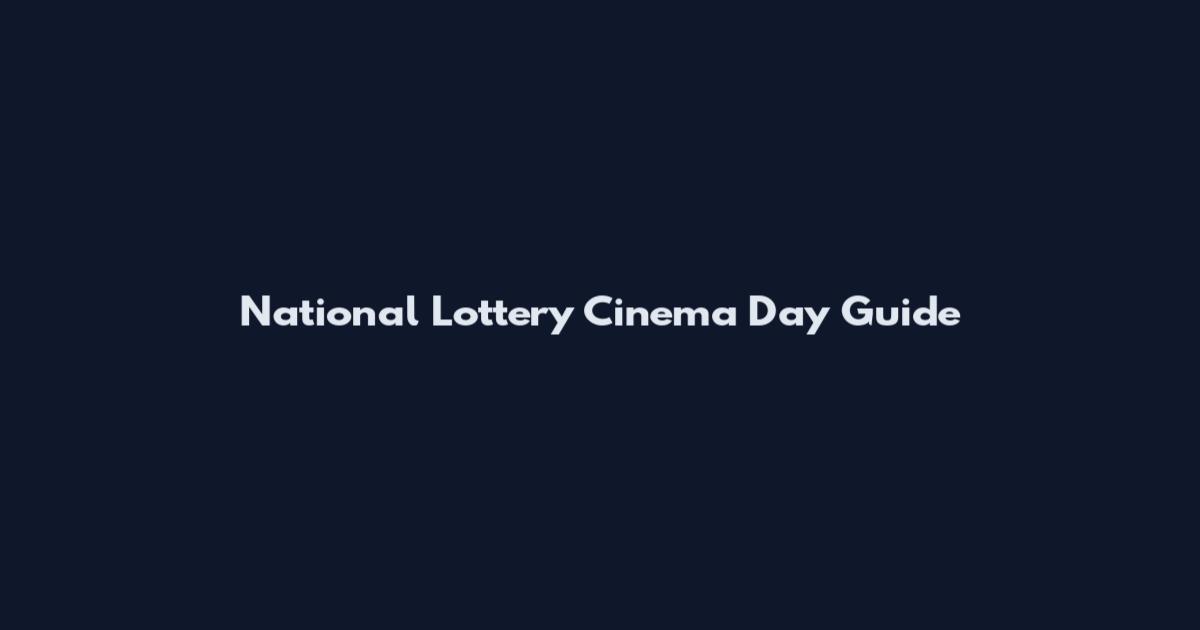 National Lottery Cinema Day Guide