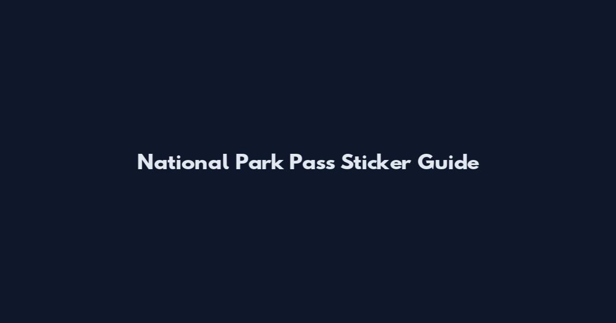 National Park Pass Sticker Guide
