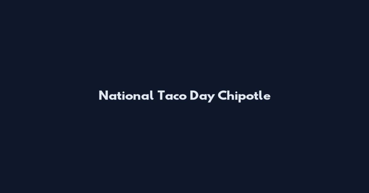 National Taco Day Chipotle