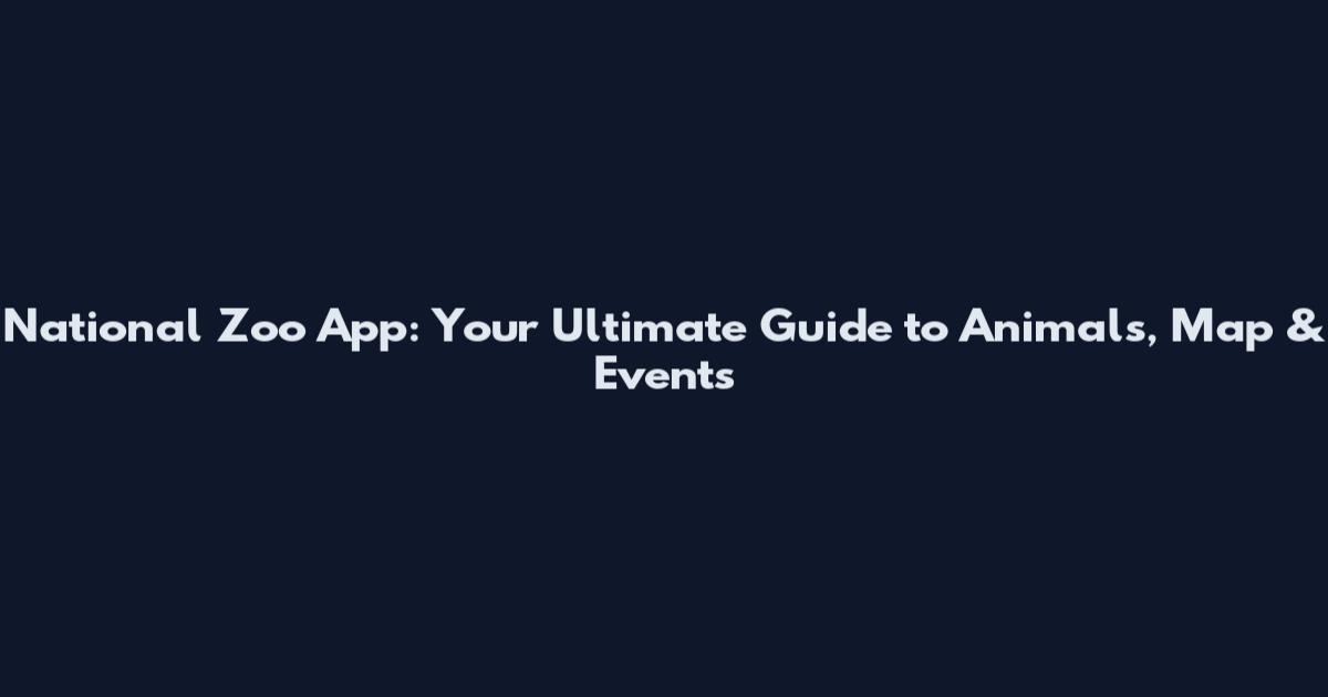 National Zoo App: Your Ultimate Guide to Animals, Map & Events