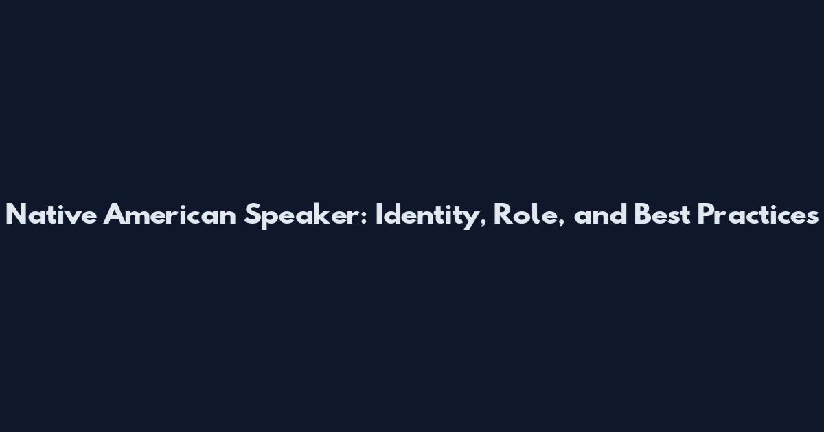 Native American Speaker: Identity, Role, and Best Practices