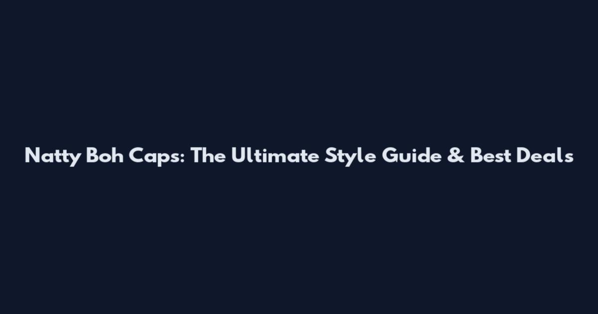 Natty Boh Caps: The Ultimate Style Guide & Best Deals