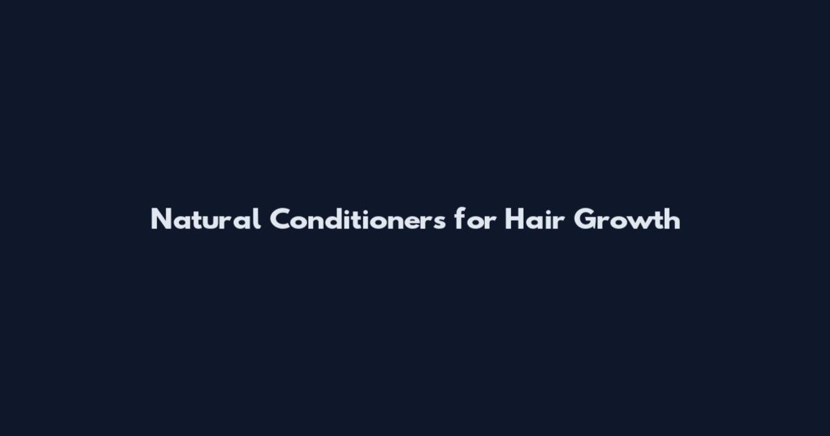 Natural Conditioners for Hair Growth