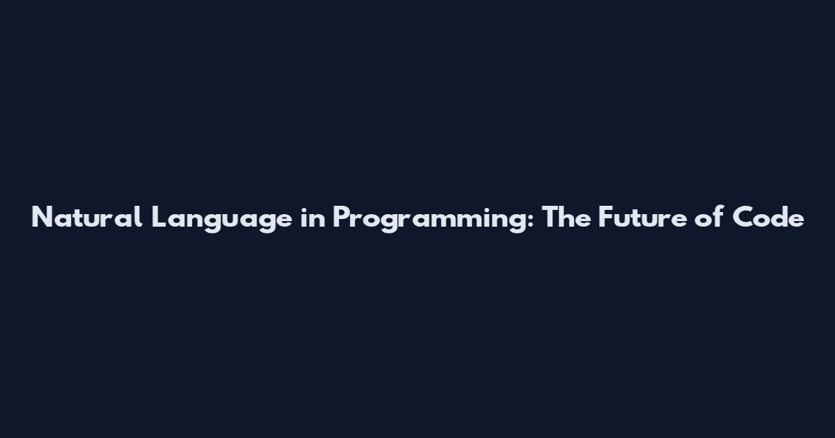 Natural Language in Programming: The Future of Code
