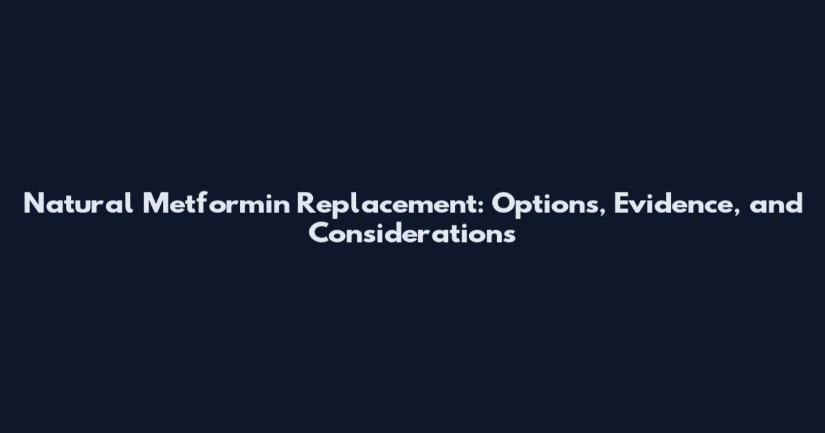 Natural Metformin Replacement: Options, Evidence, and Considerations