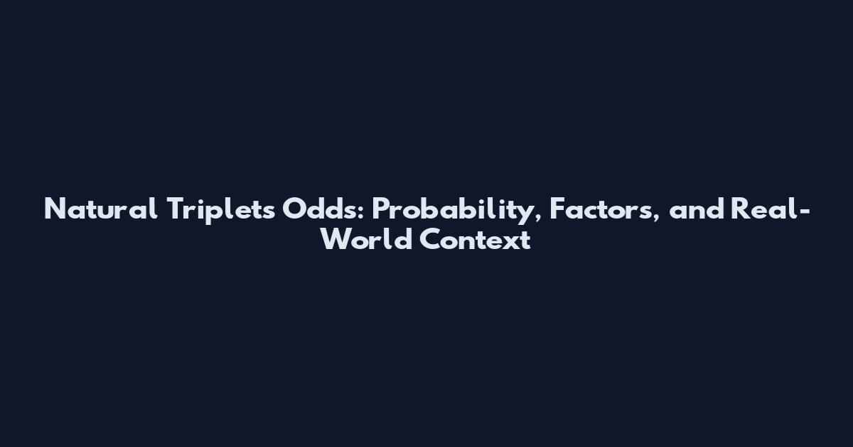 Natural Triplets Odds: Probability, Factors, and Real-World Context