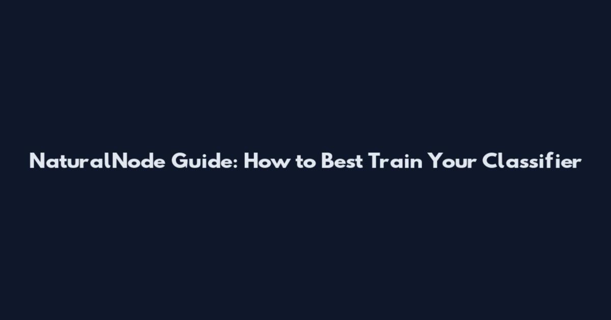 NaturalNode Guide: How to Best Train Your Classifier
