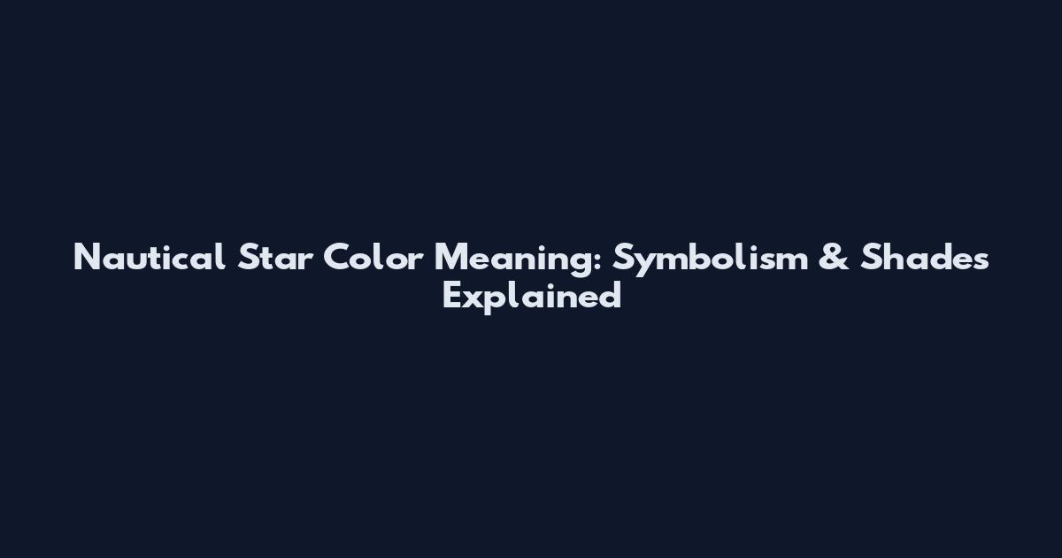 Nautical Star Color Meaning: Symbolism & Shades Explained
