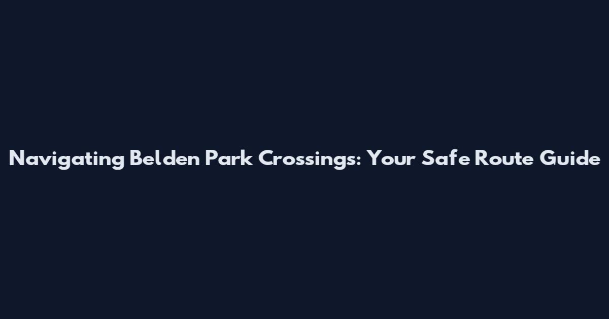 Navigating Belden Park Crossings: Your Safe Route Guide