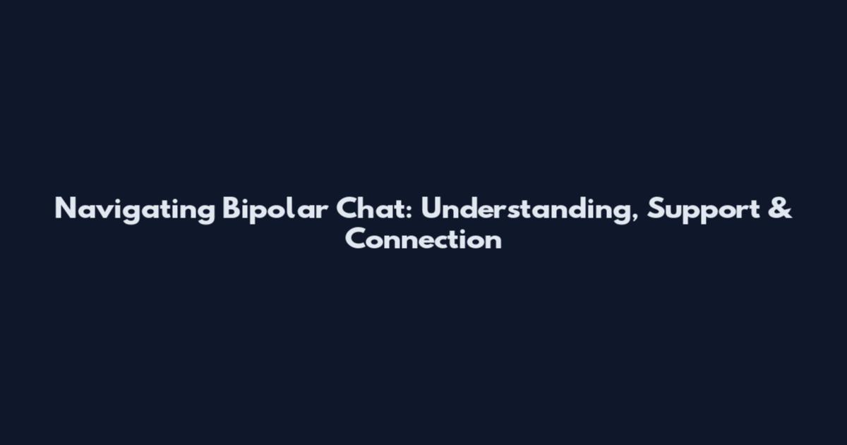 Navigating Bipolar Chat: Understanding, Support & Connection