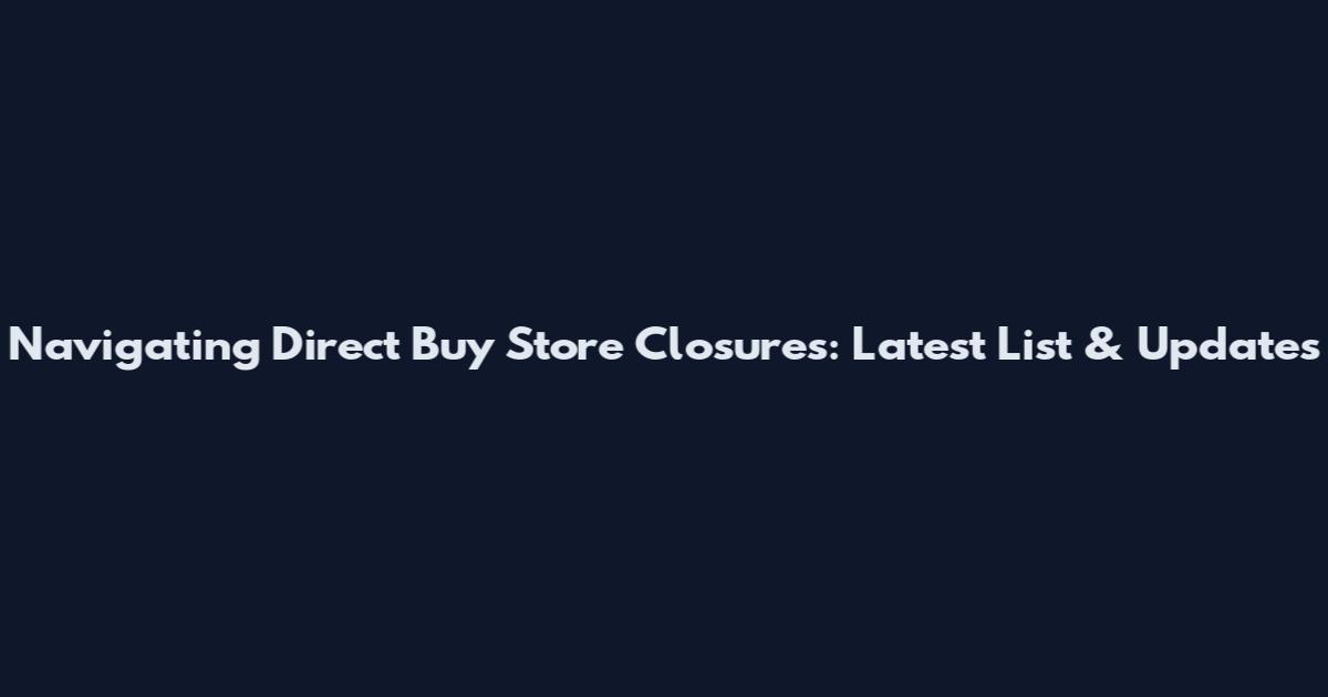 Navigating Direct Buy Store Closures: Latest List & Updates