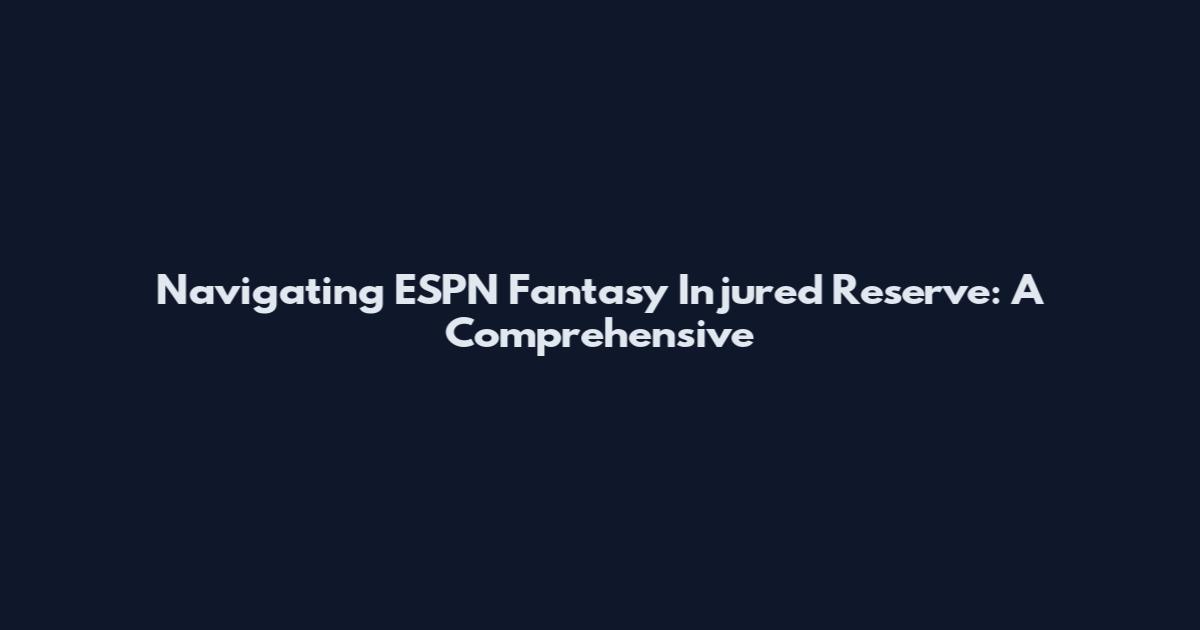 Navigating ESPN Fantasy Injured Reserve: A Comprehensive