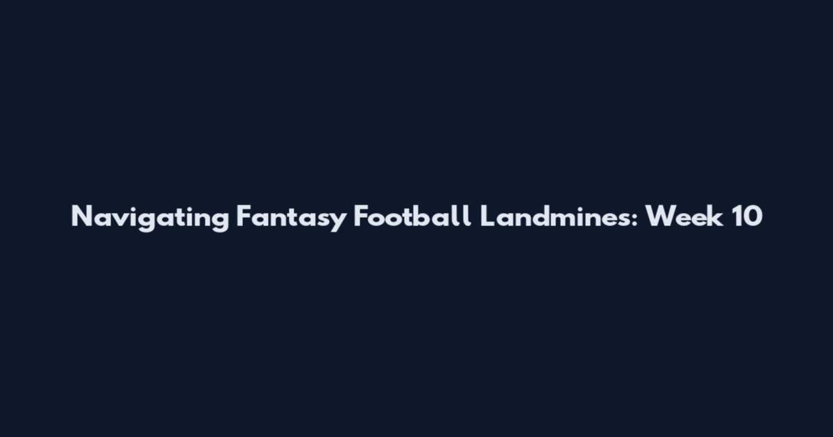 Navigating Fantasy Football Landmines: Week 10