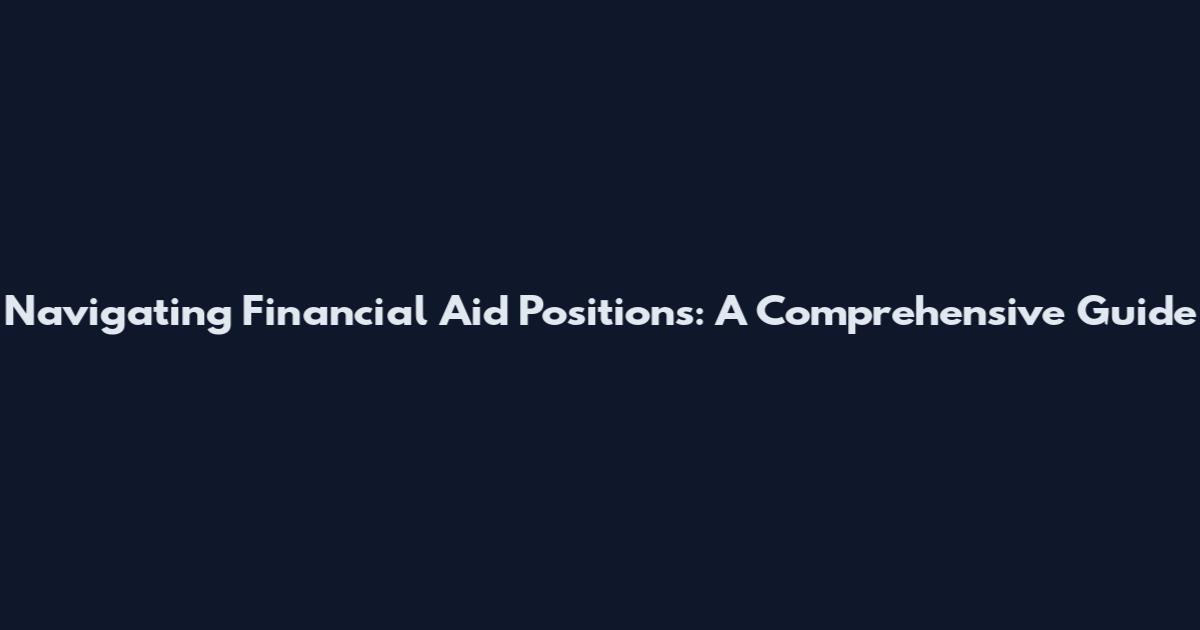 Navigating Financial Aid Positions: A Comprehensive Guide