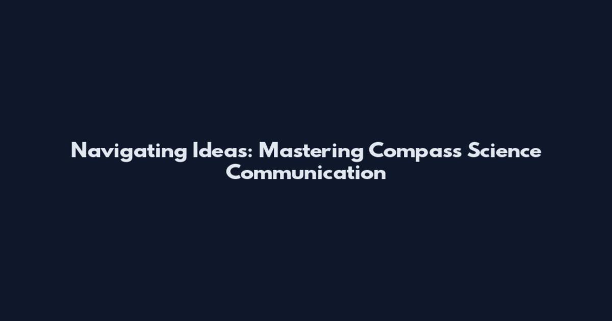 Navigating Ideas: Mastering Compass Science Communication