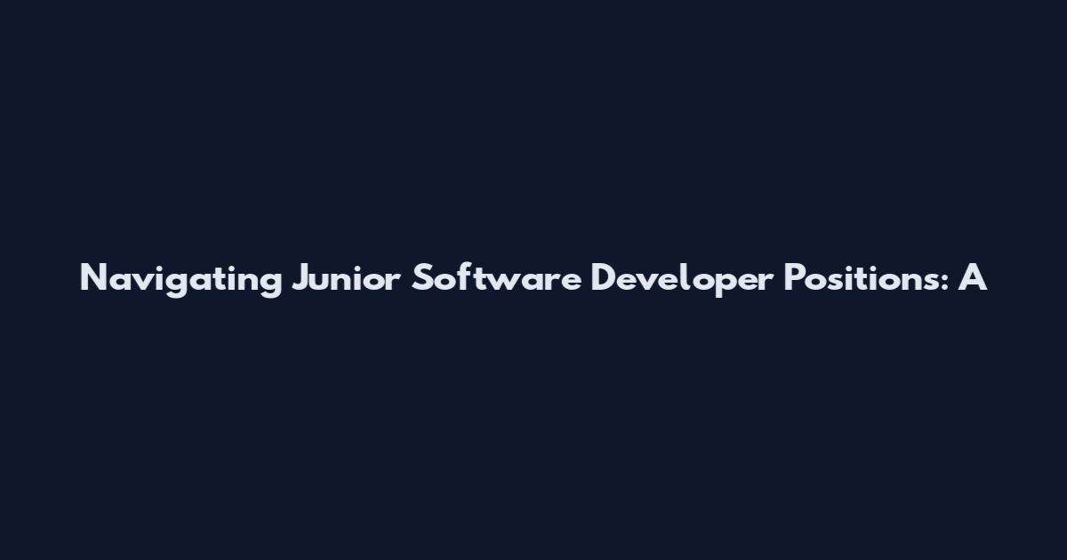 Navigating Junior Software Developer Positions: A