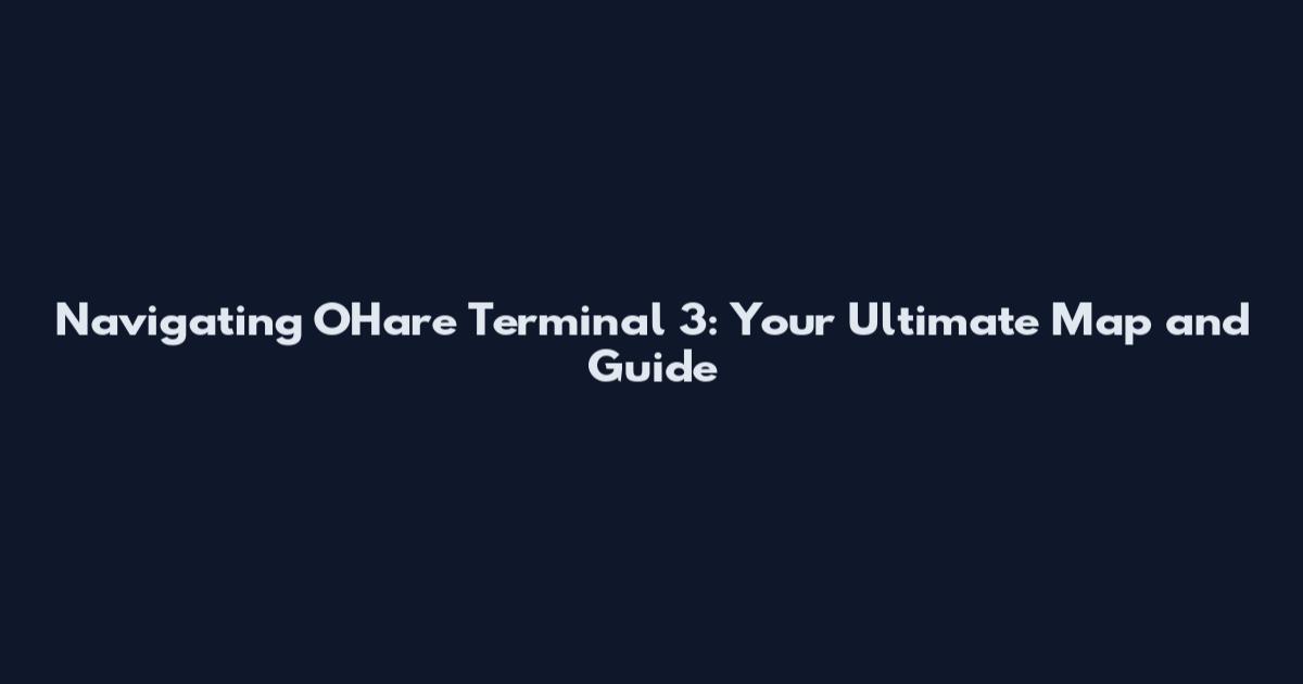 Navigating O'Hare Terminal 3: Your Ultimate Map and Guide