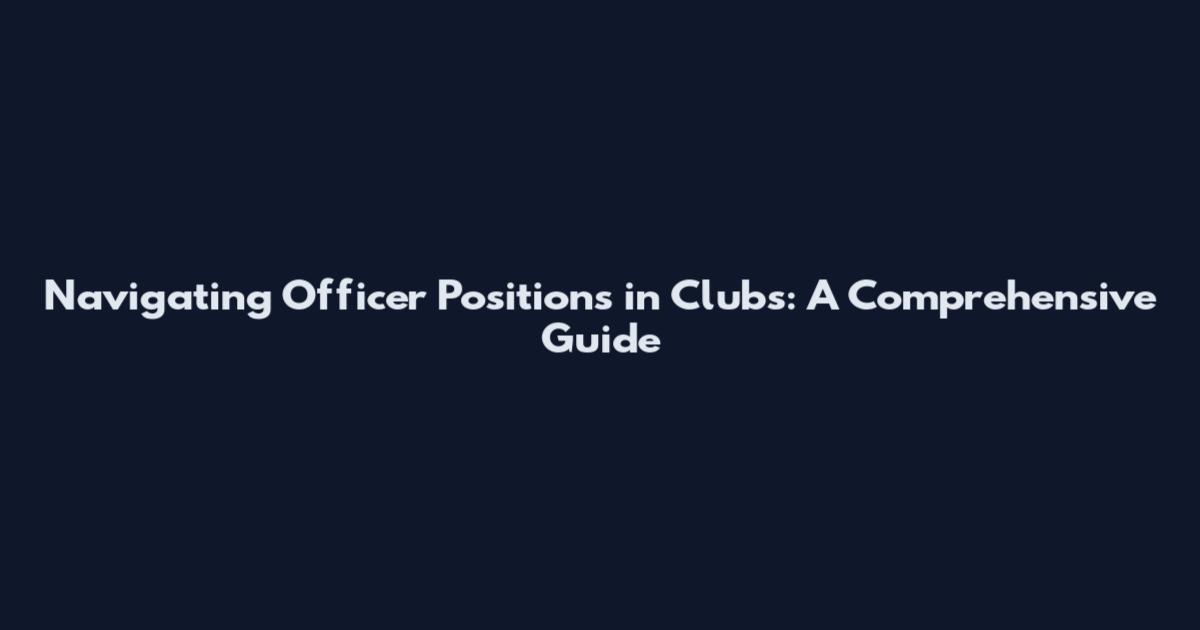 Navigating Officer Positions in Clubs: A Comprehensive Guide