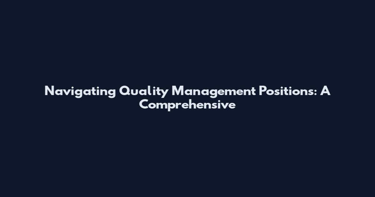 Navigating Quality Management Positions: A Comprehensive