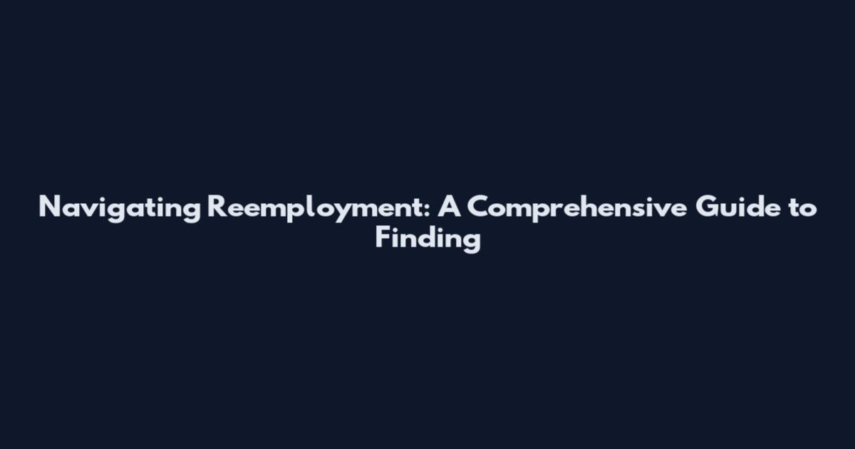 Navigating Reemployment: A Comprehensive Guide to Finding