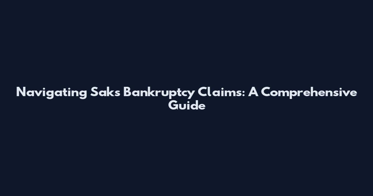 Navigating Saks Bankruptcy Claims: A Comprehensive Guide