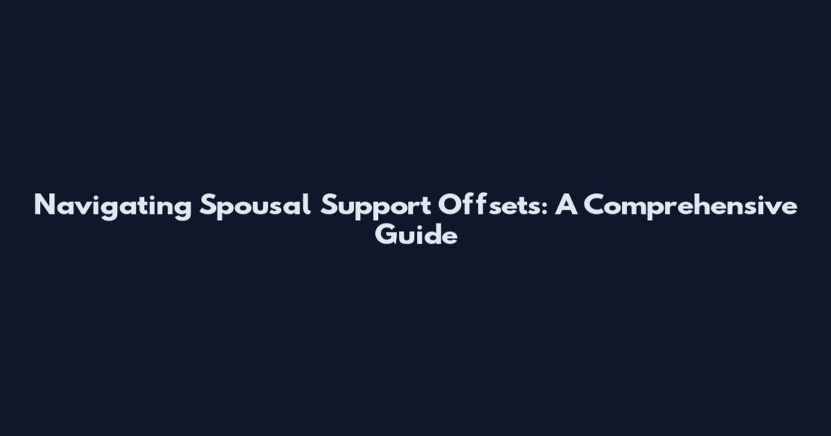 Navigating Spousal Support Offsets: A Comprehensive Guide
