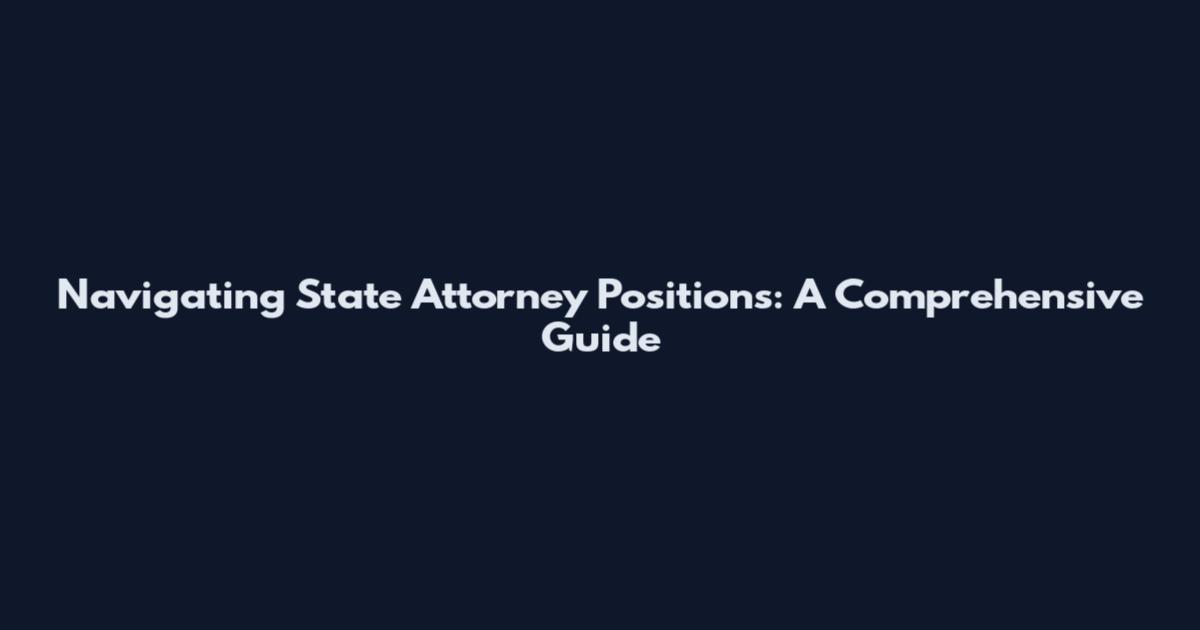 Navigating State Attorney Positions: A Comprehensive Guide