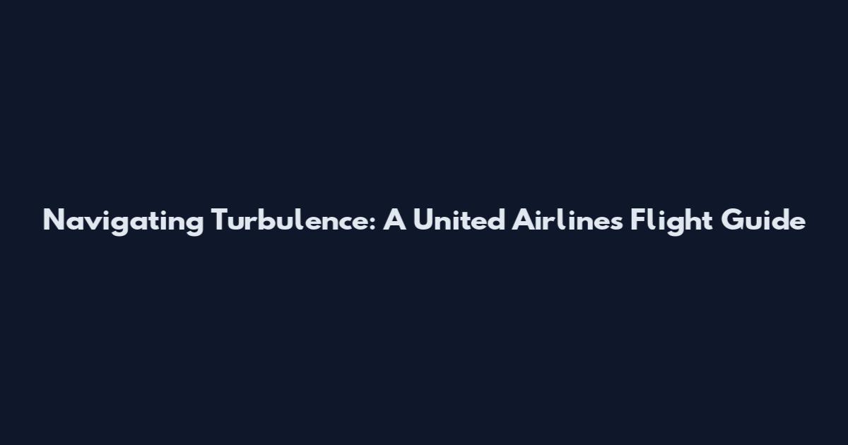 Navigating Turbulence: A United Airlines Flight Guide