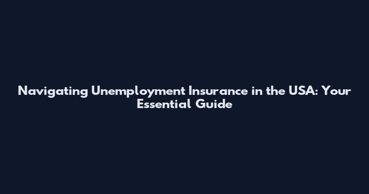 Navigating Unemployment Insurance in the USA: Your Essential Guide