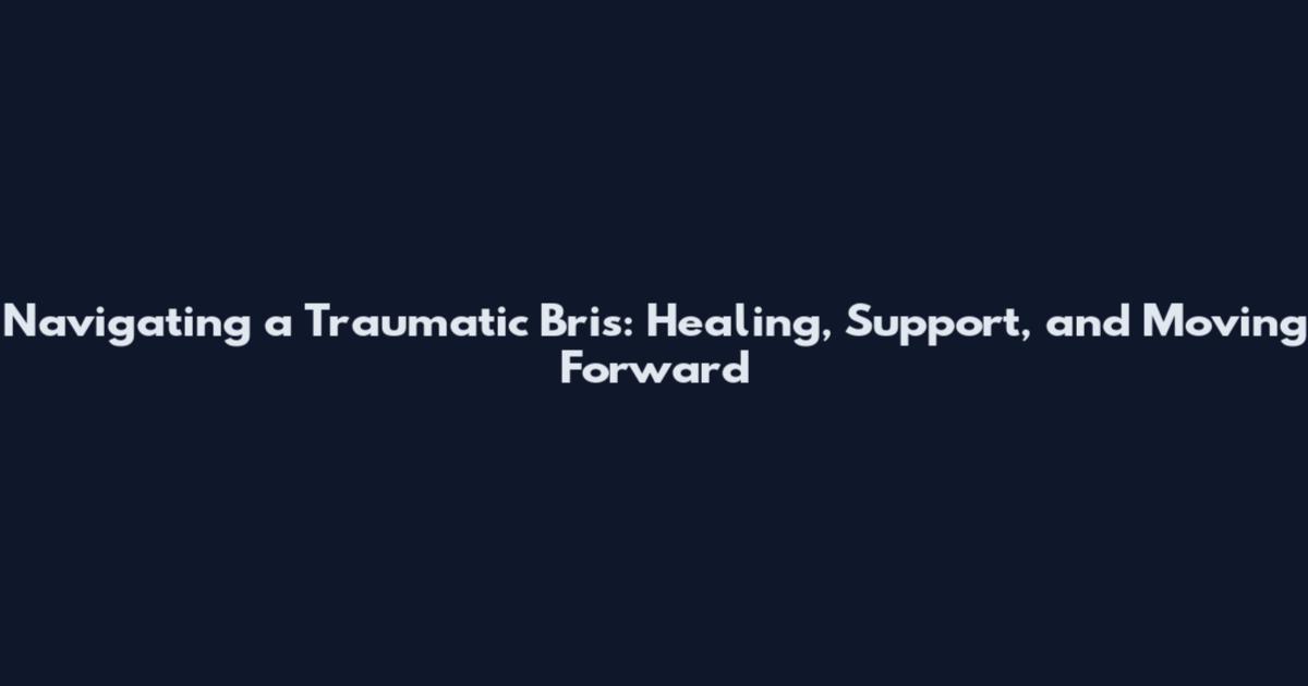 Navigating a Traumatic Bris: Healing, Support, and Moving Forward