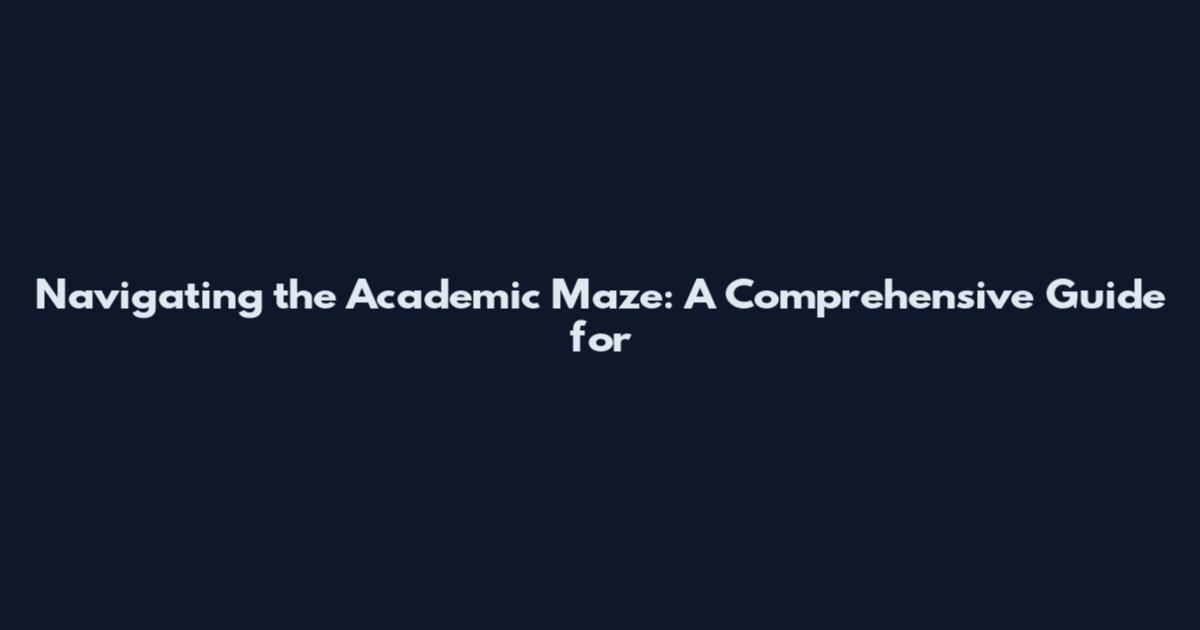 Navigating the Academic Maze: A Comprehensive Guide for