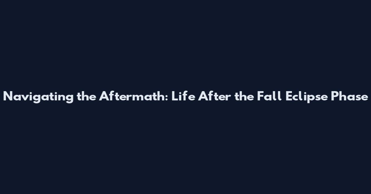 Navigating the Aftermath: Life After the Fall Eclipse Phase