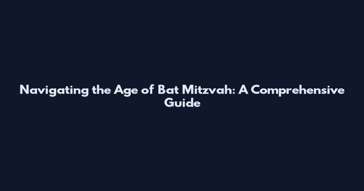 Navigating the Age of Bat Mitzvah: A Comprehensive Guide