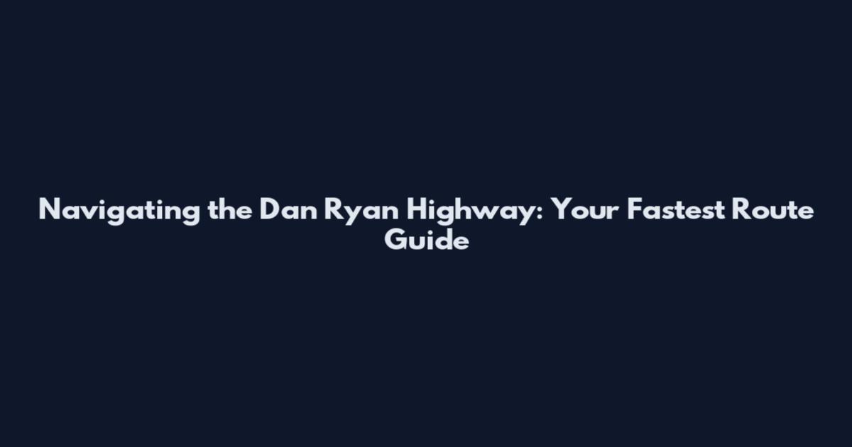 Navigating the Dan Ryan Highway: Your Fastest Route Guide