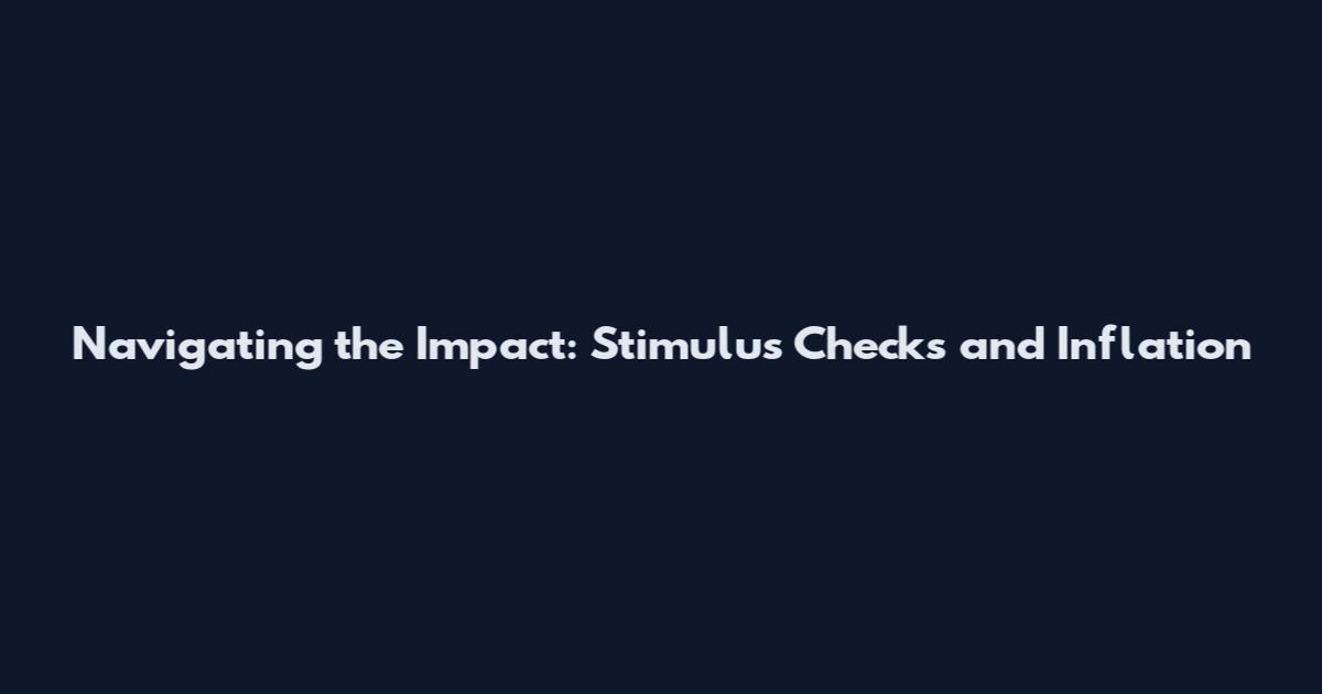 Navigating the Impact: Stimulus Checks and Inflation