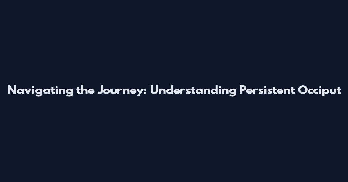 Navigating the Journey: Understanding Persistent Occiput