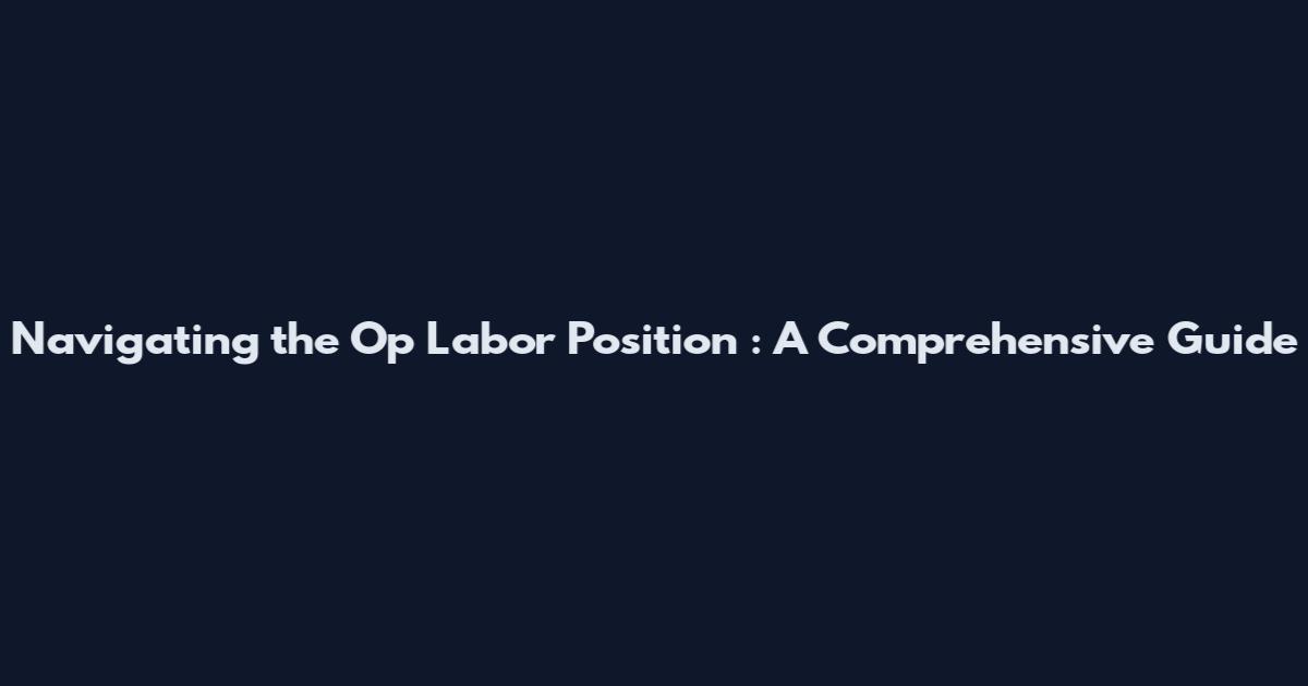 Navigating the Op Labor Position**: A Comprehensive Guide