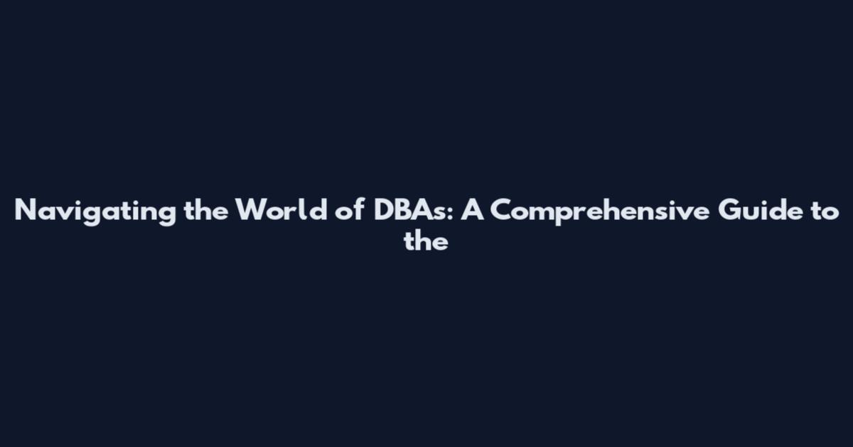 Navigating the World of DBAs: A Comprehensive Guide to the