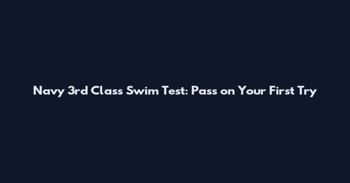 Navy 3rd Class Swim Test: Pass on Your First Try