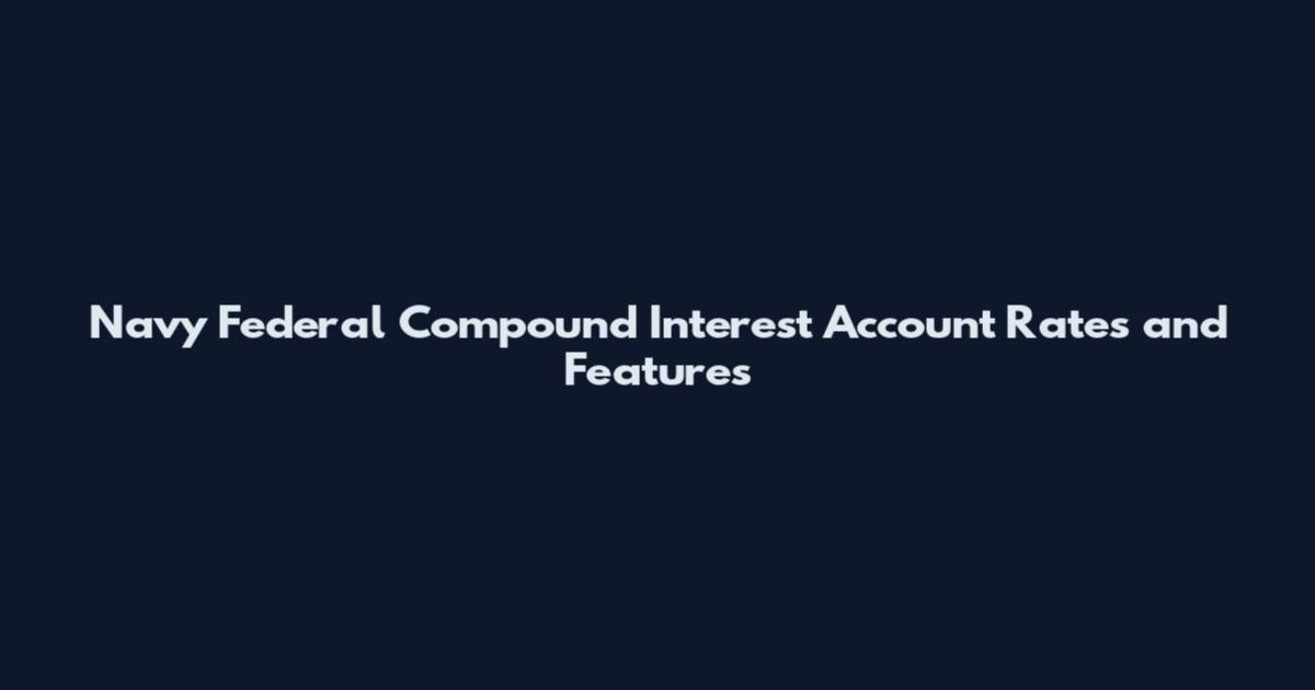 Navy Federal Compound Interest Account Rates and Features