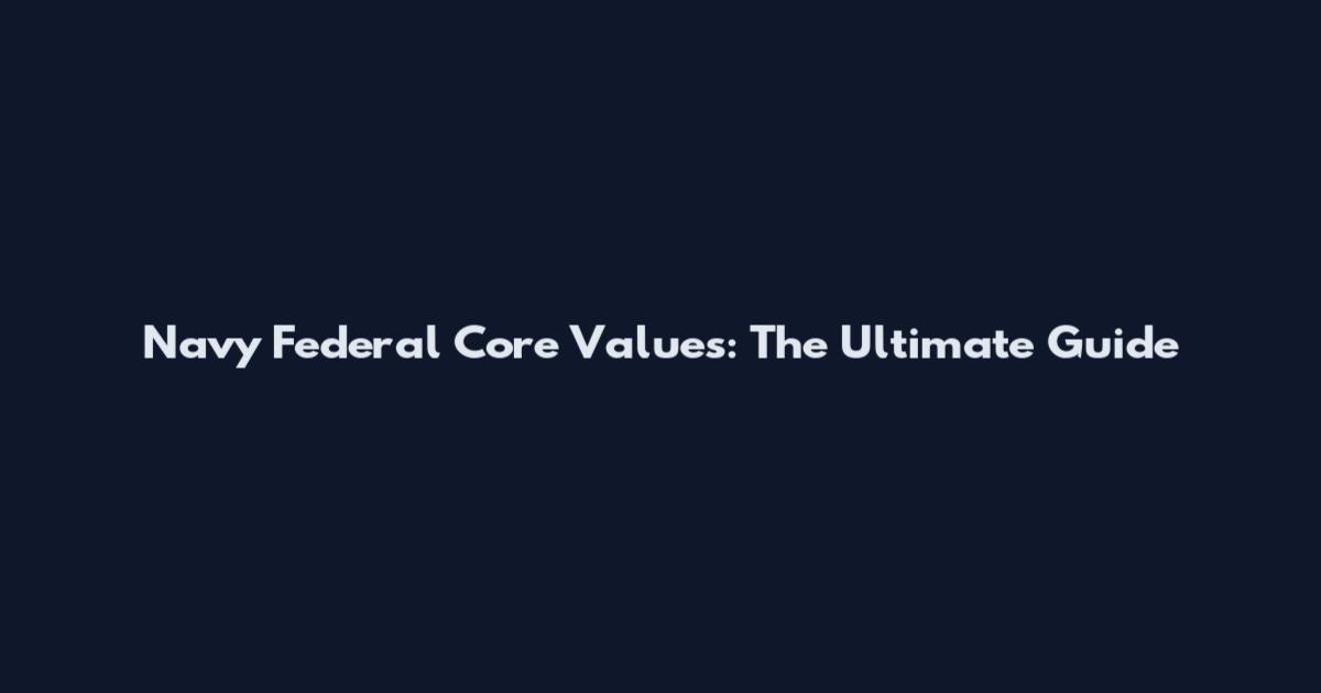Navy Federal Core Values: The Ultimate Guide