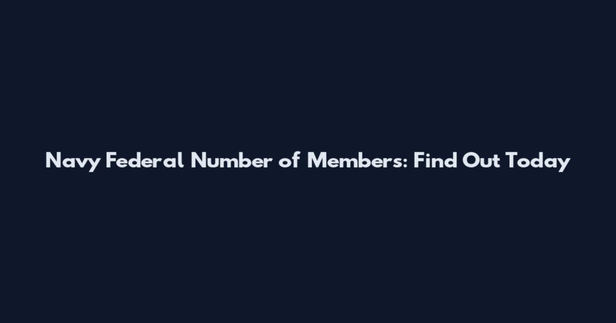 Navy Federal Number of Members: Find Out Today