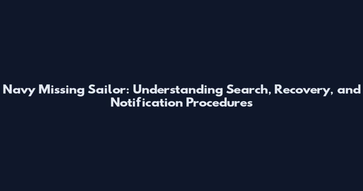 Navy Missing Sailor: Understanding Search, Recovery, and Notification Procedures