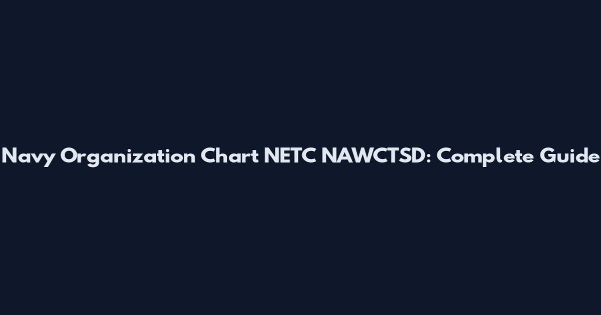Navy Organization Chart NETC NAWCTSD: Complete Guide