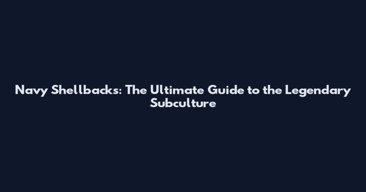 Navy Shellbacks: The Ultimate Guide to the Legendary Subculture