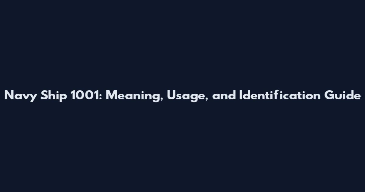 Navy Ship 1001: Meaning, Usage, and Identification Guide